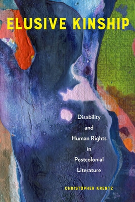 Elusive Kinship: Disability and Human Rights in Postcolonial Literature by Krentz, Christopher