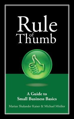 Rule of Thumb: A Guide to Small Business Basics by Kaiser, Marian Shalander