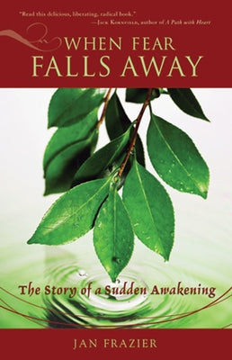 When Fear Falls Away: The Story of a Sudden Awakening by Frazier, Jan