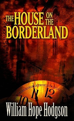 The House on the Borderland by Hodgson, William Hope