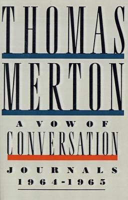 A Vow of Conversation: Journals, 1964-1965 by Merton, Thomas