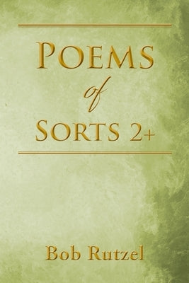 Poems Of Sorts 2+ by Rutzel, Bob