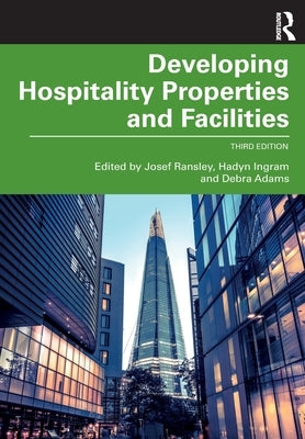 Developing Hospitality Properties and Facilities by Ransley, Josef