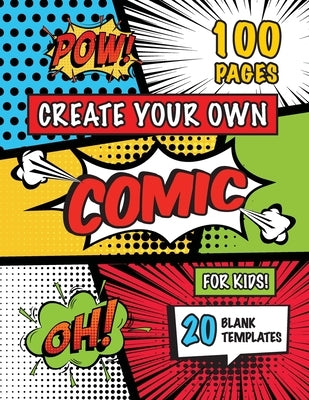 Create Your Own Comic for Kids (Ages 4-8, 8-12): (100 Pages) Draw Your Own Comics with a Variety of 20 Blank Templates! by Engage Books