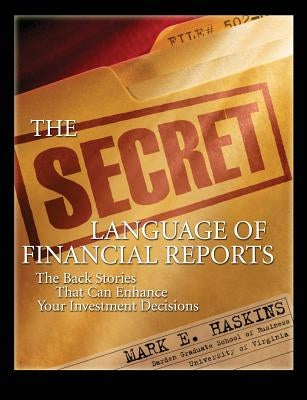 The Secret Language of Financial Reports: The Back Stories That Can Enhance Your Investment Decisions by Haskins, Mark