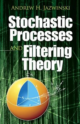 Stochastic Processes and Filtering Theory by Jazwinski, Andrew H.