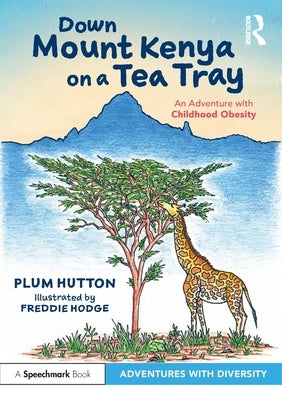 Down Mount Kenya on a Tea Tray: An Adventure with Childhood Obesity by Hutton, Plum