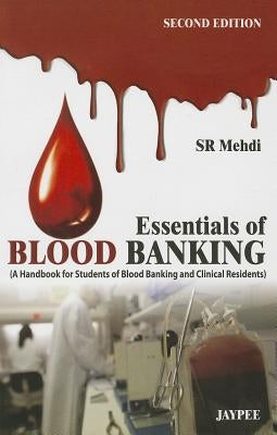 Essentials of Blood Banking: (A Handbook for Students of Blood Banking and Clinical Residents) by Mehdi, Sr.