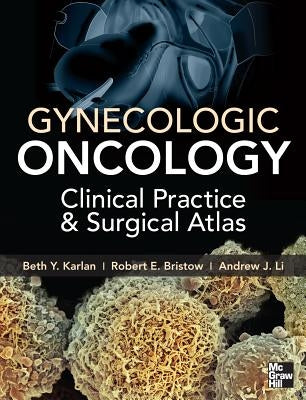 Gynecologic Oncology: Clinical Practice and Surgical Atlas by Karlan, Beth