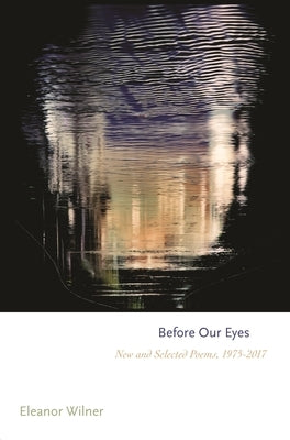 Before Our Eyes: New and Selected Poems, 1975-2017 by Wilner, Eleanor