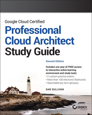 Google Cloud Certified Professional Cloud Architect Study Guide by Sullivan, Dan