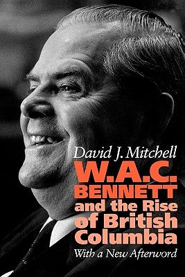 W.A.C. Bennett by Mitchell, David J.