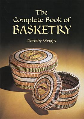 The Complete Book of Basketry by Wright, Dorothy