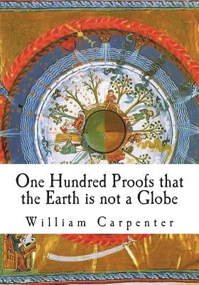One Hundred Proofs that the Earth is not a Globe by Carpenter, William