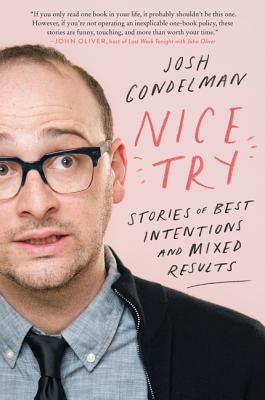 Nice Try: Stories of Best Intentions and Mixed Results by Gondelman, Josh