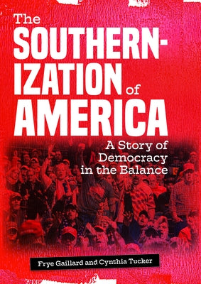 The Southernization of America: A Story of Democracy in the Balance by Tucker, Cynthia