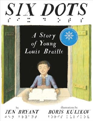 Six Dots: A Story of Young Louis Braille by Bryant, Jen