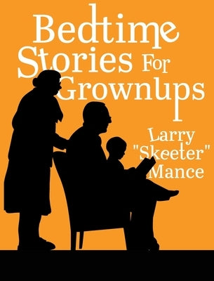 Bedtime Stories for Grownups by Mance, Larry Skeeter