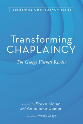 Transforming Chaplaincy: The George Fitchett Reader by Nolan, Steve