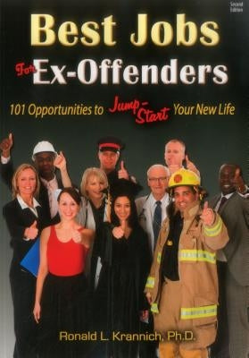 Best Jobs for Ex-Offenders: 101 Opportunities to Jump-Start Your New Life by Krannich, Ronald L.