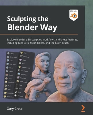 Sculpting the Blender Way: Explore Blender's 3D sculpting workflows and latest features, including Face Sets, Mesh Filters, and the Cloth brush by Greer, Xury