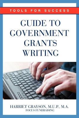 Guide to Government Grants Writing: Tools for Success by Grayson Mup, Harriet