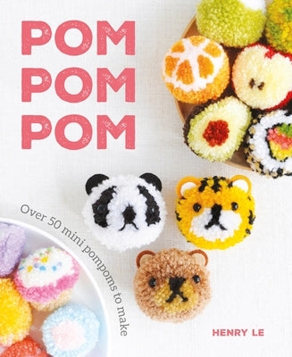 POM POM POM: Over 50 Mini Pompoms to Make by Le, Henry