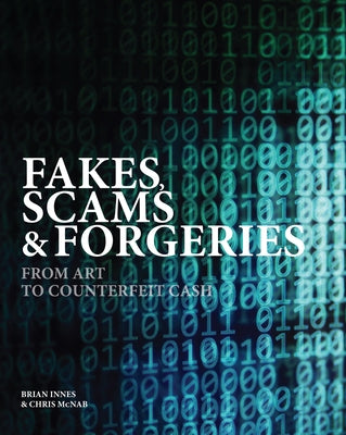 Fakes, Scams & Forgeries: From Art to Counterfeit Cash by Innes, Brian