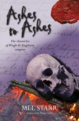 Ashes to Ashes: The Eighth Chronicle of Hugh de Singleton, Surgeon by Starr, Mel