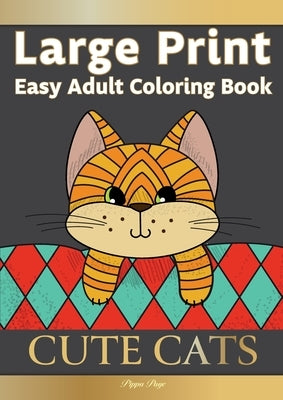 Large Print Easy Adult Coloring Book CUTE CATS: Simple, Relaxing, Adorable Cats & Playful Kittens. The Perfect Coloring Companion For Seniors, Beginne by Page, Pippa