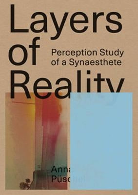 Anna Püschel: Layers of Reality: Perception Study of a Synaesthete by P&#252;schel, Anna