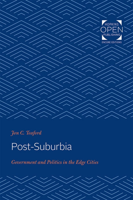 Post-Suburbia: Government and Politics in the Edge Cities by Teaford, Jon C.