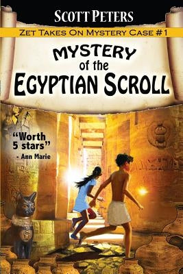 Mystery of the Egyptian Scroll: Adventure Books For Kids Age 9-12 by Peters, Scott