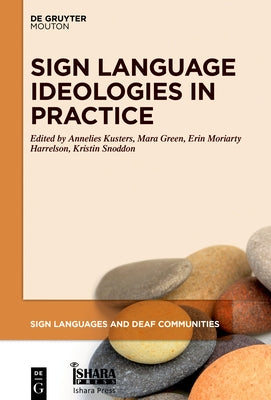 Sign Language Ideologies in Practice by Kusters, Annelies