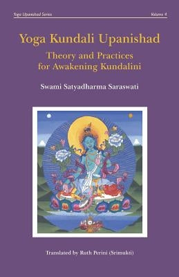 Yoga Kundali Upanishad: Theory and Practices for Awakening Kundalini by Perini (Srimukti), Ruth