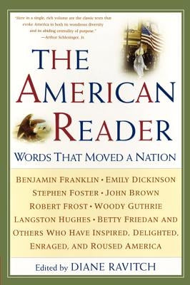 The American Reader: Words That Moved a Nation by Ravitch, Diane