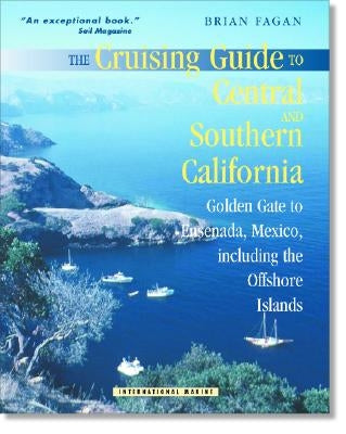 The Cruising Guide to Central and Southern California: Golden Gate to Ensenada, Mexico, Including the Offshore Islands by Fagan, Brian