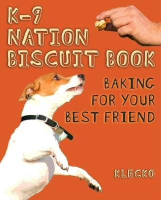 K-9 Nation Biscuit Book: Baking for Your Best Friend by McGleno, Daniel Klecko