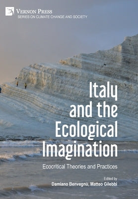 Italy and the Ecological Imagination: Ecocritical Theories and Practices by Benvegn&#249;, Damiano