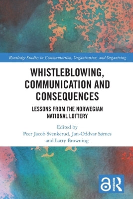 Whistleblowing, Communication and Consequences: Lessons from The Norwegian National Lottery by Svenkerud, Peer Jacob