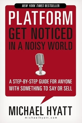 Platform: Get Noticed in a Noisy World by Hyatt, Michael