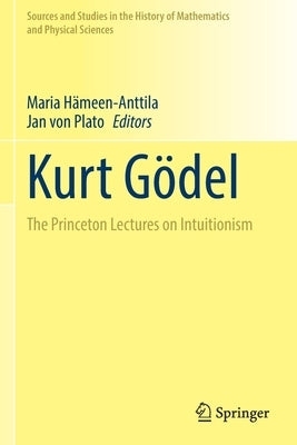 Kurt Gödel: The Princeton Lectures on Intuitionism by H&#228;meen-Anttila, Maria