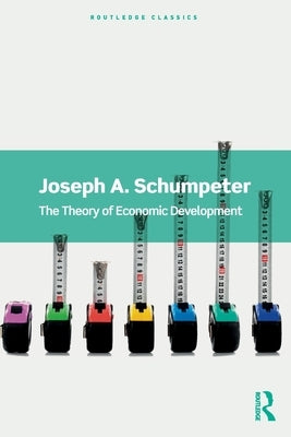 The Theory of Economic Development by Schumpeter, Joseph A.