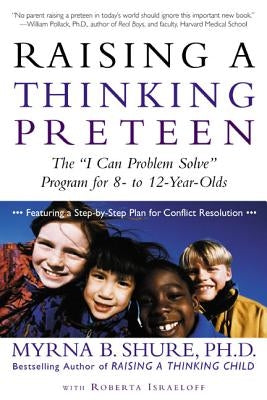 Raising a Thinking Preteen: The "I Can Problem Solve" Program for 8-To 12-Year-Olds by Shure, Myrna