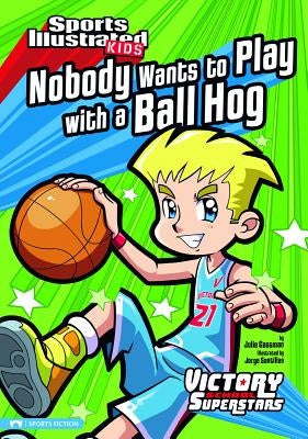 Nobody Wants to Play with a Ball Hog by Gassman, Julie