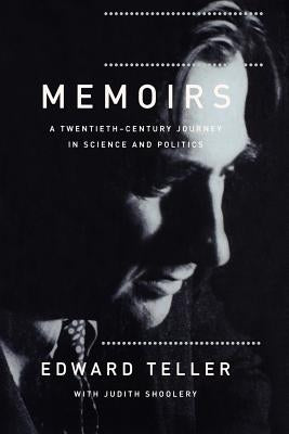 Memoirs: A Twentieth Century Journey in Science and Politics by Teller, Edward