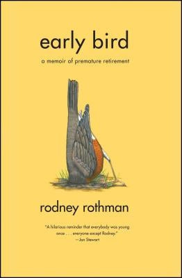 Early Bird: A Memoir of Premature Retirement by Rothman, Rodney