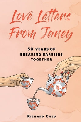 Love Letters From Janey: 50 Years of Breaking Barriers Together by Cheu, Richard