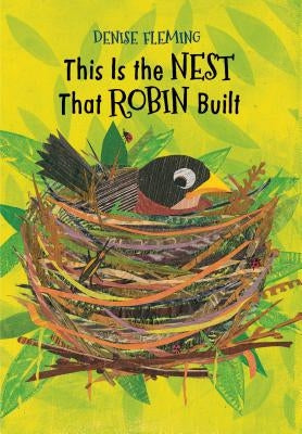 This Is the Nest That Robin Built by Fleming, Denise
