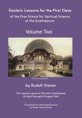 Esoteric Lessons for the First Class of the Free School for Spiritual Science at the Goetheanum by Steiner, Rudolf